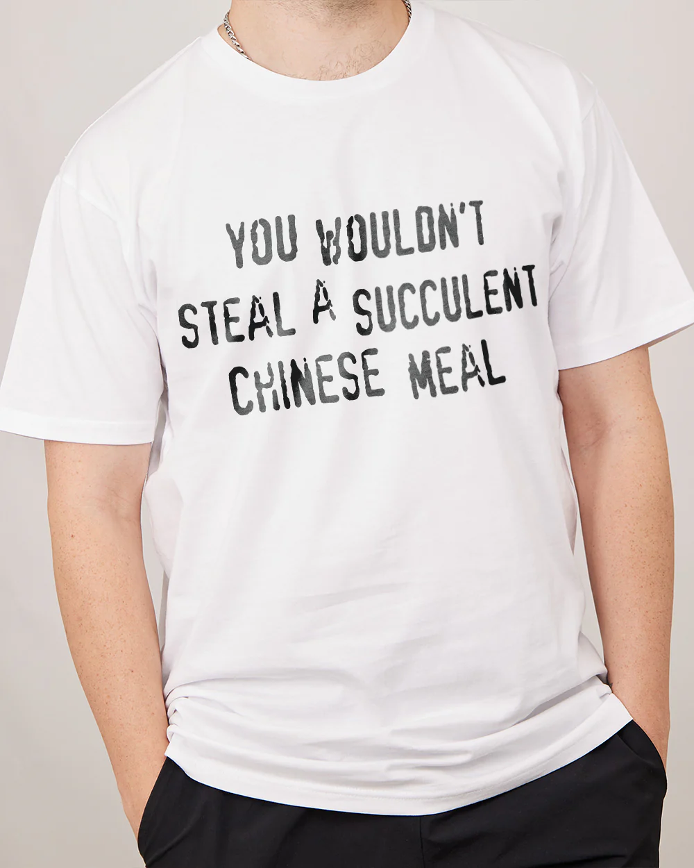 You Wouldn't Steal a Succulent Chinese Meal T-Shirt - Image 8